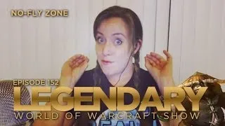 Legendary (World of Warcraft Show) Ep152: No-Fly Zone