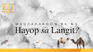 Magkakaroon ba ng hayop sa langit? | Brother Eli Channel