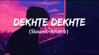 Dekhte Dekhte -  [Slowed & Reverb] | Atif Aslam | Bollywood Lofi Songs | Lofi-Music