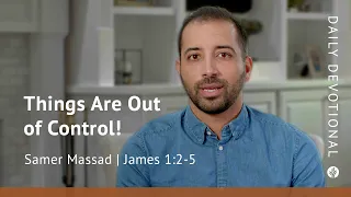 Things Are Out of Control! | James 1:2–5 | Our Daily Bread Video Devotional