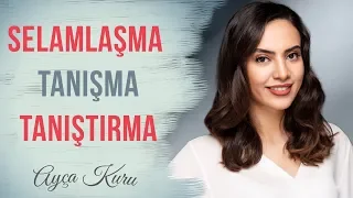 Selamlaşma - Tanışma Ve Tanıştırma  | AYÇA KURU