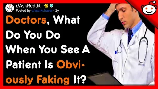 Doctors, What You Do When A Patient Is Obviously Faking It? - r/AskReddit Top Posts | Reddit Stories