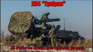 2S4 Tyulpan: El Puño de Rusia que aplastó GROZNI en 1999.