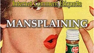 Internet Comment Etiquette: "Mansplaining"