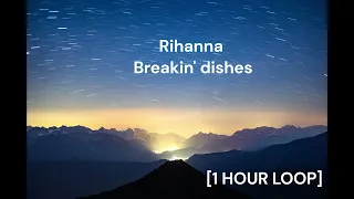 Rihanna - Breakin' dishes [1 HOUR LOOP]