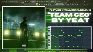How ''TEAM CEO'' By YEAT was made in FL STUDIO | 80% ACCURATE