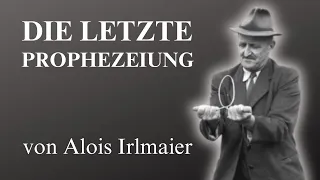 Die letzte Prophezeiung - Alois Irlmaier