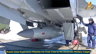 Russia Uses Hypersonic Missiles For First Time to Hit Ukrainian Military Target