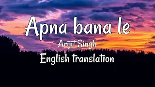 Apna Bana Le (Arijit Singh) English Translation