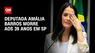 Deputada Amália Barros morre aos 39 anos em SP | AGORA CNN