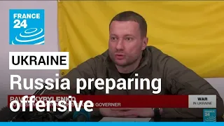 Ukraine says Russia preparing offensive in southeast • FRANCE 24 English