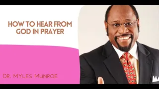 MYLES MUNROE TEACHING  HOW TO HEAR FROM GOD IN PRAYER| BIBLE STUDY