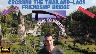 HOW TO: 🇹🇭THAILAND/LAOS🇱🇦 BORDER FRIENDSHIP BRIDGE TO VIENTIANE 4K