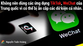 Không nên dùng các ứng dụng Tik Tok, We Chat của Trung quốc vì có thể bị ăn cắp các dữ kiện cá nhân.