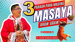 *3 PARAAN PARA MAGING MASAYA* ARAW-ARAW II INSPIRING HOMILY II FR. JOWEL JOMARSUS GATUS