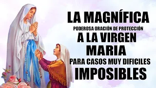 LA MAGNÍFICA MAGNIFICAT -ORACIÓN DE PROTECCIÓN A LA VIRGEN MARIA PARA CASOS MUY DIFICILES,IMPOSIBLES