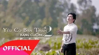 Yêu Cô Bạn Thân 2 - Bằng Cường 2017 | MV Audio