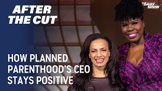 After The Cut - How Planned Parenthood's CEO Stays Positive | The Daily Show