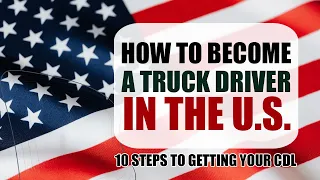 How to Become a Truck Driver in the US: 10 Steps to Getting Your CDL