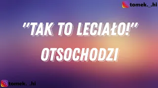 Otsochodzi - "Tak to leciało!" (TEKST/LYRICS)