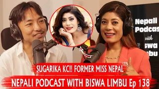 SUGARIKA KC!! FORMER MISS NEPAL,TRAINER,LECTURER!! NEPALI PODCAST WITH BISWA LIMBU EP 138