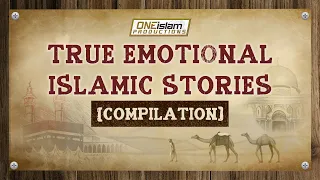 True Emotional Islamic Stories (COMPILATION)