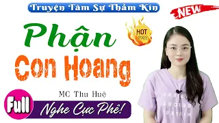 Cả xóm nghe xong nức nở khen: PHẬN CON HOANG - Full Truyện Ngắn Thầm Kín Đặc Sắc 2022 #Mcthuhue