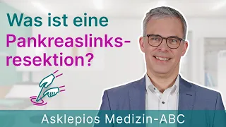 Was ist eine Pankreaslinksresektion? - Medizin ABC | Asklepios