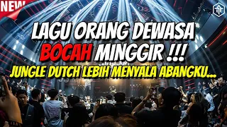 LAGU ORANG DEWASA!!! BOCAH MINGGIR!!! DJ JUNGLE DUTCH FULL BASS TERBARU 2024