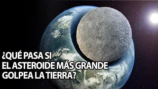 ¿Qué Pasa Si El Asteroide Más Grande Golpea La Tierra?