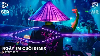 Ngày Em Cưới Remix - Ngày Em Hạnh Phúc Chân Bước Theo Ai Remix - Mối Tình Không Tên Remix