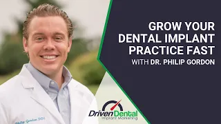 Grow Your Dental Implant Practice Fast with Dr. Philip Gordon