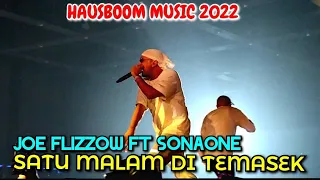 🔥JOE FLIZZOW - SATU MALAM DI TEMASEK feat SONAONE.. Mantap❗🔴 Live Concert HAUSBOOM MUSIC 2022..