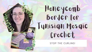 Stop the Curling by Using a Tunisian Honeycomb Border with Tunisian Mosaic Crochet