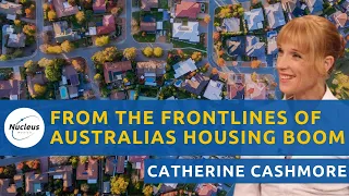 From the Frontlines of Australia's Housing Boom, w/ Catherine Cashmore | Nucleus Investment Insights