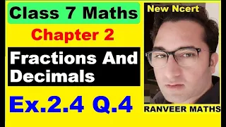 Q.4 Ex.2.6 Chapter:2 Fractions And Decimals | Ncert Maths Class 7 | Cbse.