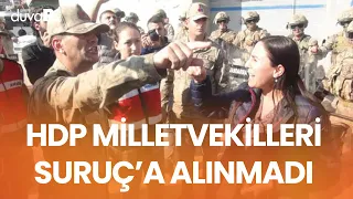 HDP milletvekilleri Ayşe Sürücü ve Ömer Öcalan Suruç’a alınmadı