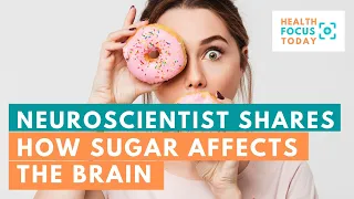 Neuroscientist Shares How Sugar Affects the Brain