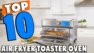 Top 10 Best Air Fryer Toaster Ovens Review In 2024