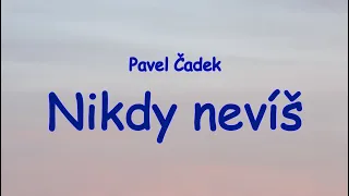 Pavel Čadek - Nikdy nevíš (text)