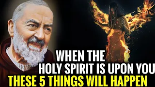 PADRE PIO: When The Holy Spirit Is Upon You These 5 Things Will Happen