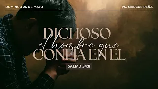 Dichoso el hombre que confía en Él | Salmo 34:8 | Pr. Marcos Peña