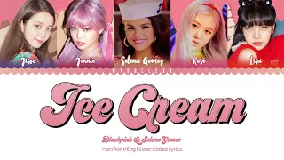 BLACKPINK - Ice Cream (with Selena Gomez) Lyrics [Color Coded-Han/Rom/Eng]