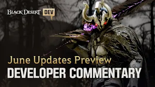 June Update Preview - Dev Commentary | Black Desert