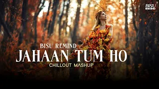 Jahaan Tum Ho Mashup | Shrey Singhal | Romantic Chillout | BISU REMIND