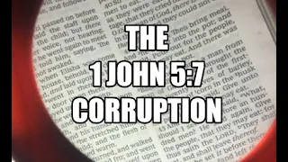 the 1 John 5:7  CORRUPTION