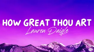 How Great Thou Art - Lauren Daigle (Lyrics)