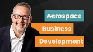 The evolution of business development in aerospace with Adrian Leatherland