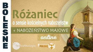 Różaniec Teobańkologia o sensie kościelnych nabożeństw + Nabożeństwo majowe online 7.05 Wtorek