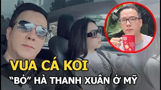 “Vua cá Koi” về nước, bỏ Hà Thanh Xuân ở lại Mỹ 1 mình, nói 1 câu hé lộ toàn bộ cuộc sống hôn nhân